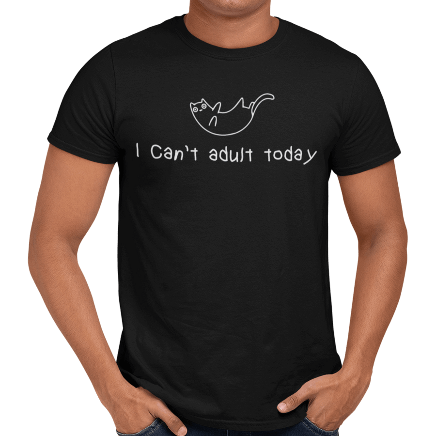 I Can't Adult Today - Getting Shirty