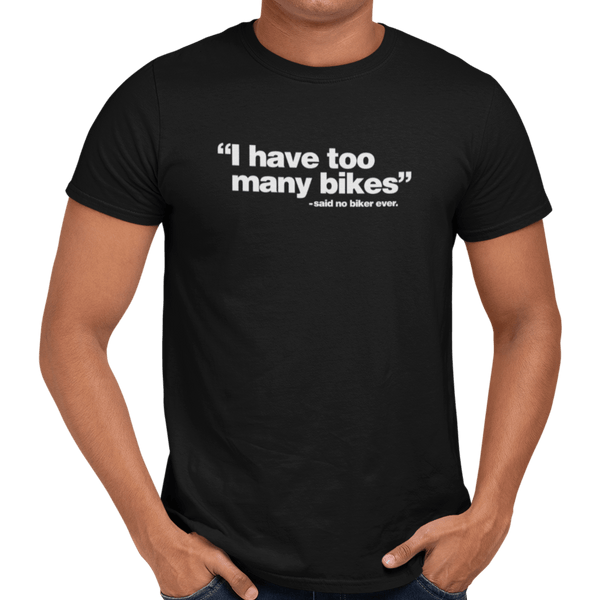 I Have Too Many Bikes - Getting Shirty