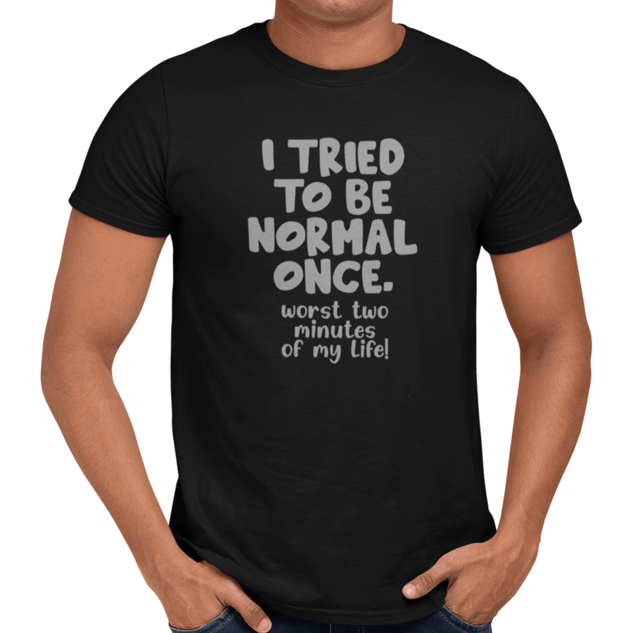 I Tried To Be Normal Once - Getting Shirty