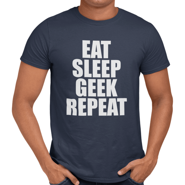 Eat Sleep Geek Repeat - Getting Shirty