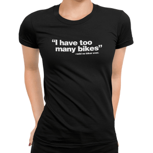 I Have Too Many Bikes - Getting Shirty