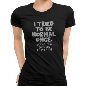 I Tried To Be Normal Once - Getting Shirty