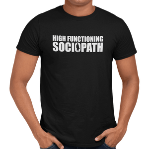 High Functioning Sociopath T-Shirt - Getting Shirty