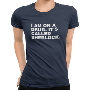 I Am On A Drug It's Called Sherlock T-Shirt - Getting Shirty