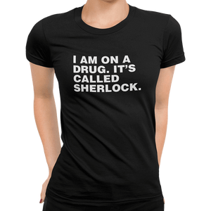 I Am On A Drug It's Called Sherlock T-Shirt - Getting Shirty