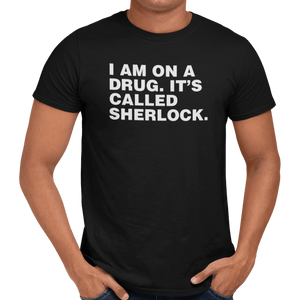 I Am On A Drug It's Called Sherlock T-Shirt - Getting Shirty