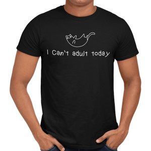 I Can't Adult Today T-Shirt - Getting Shirty