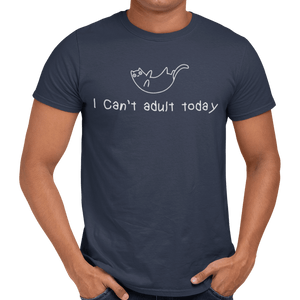 I Can't Adult Today T-Shirt - Getting Shirty