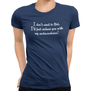 I Don't Need To Flirt T-Shirt - Getting Shirty