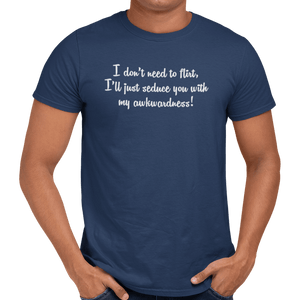 I Don't Need To Flirt T-Shirt - Getting Shirty