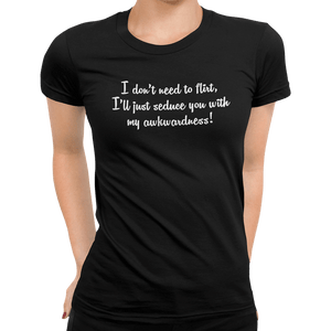 I Don't Need To Flirt T-Shirt - Getting Shirty