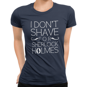 I Don't Shave For Sherlock Holmes T-Shirt - Getting Shirty