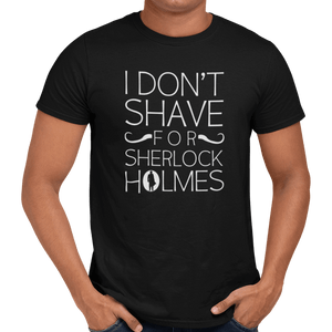 I Don't Shave For Sherlock Holmes T-Shirt - Getting Shirty