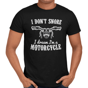 I Don't Snore I Dream I’m A Motorcycle T-Shirt - Getting Shirty