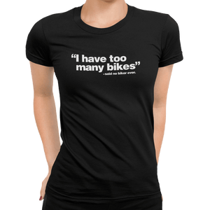 I Have Too Many Bikes T-Shirt - Getting Shirty