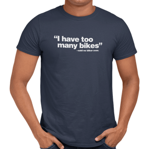 I Have Too Many Bikes T-Shirt - Getting Shirty