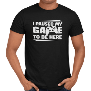I Paused My Game To Be Here - Getting Shirty