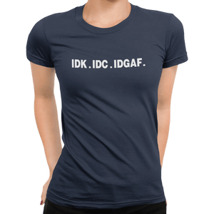 IDK IDC IDGAF T-Shirt - Getting Shirty