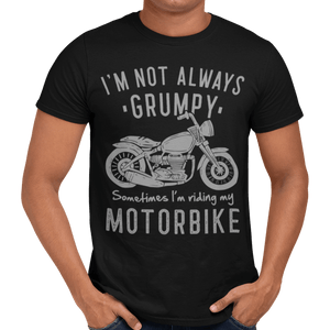 I'm Not Always Grumpy Sometimes I'm Riding My Motorbike T-Shirt - Getting Shirty