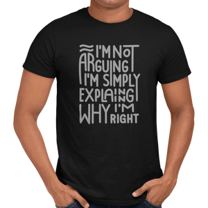 I'm Not Arguing I'm Simply Explaining Why I'm Right T-Shirt - Getting Shirty
