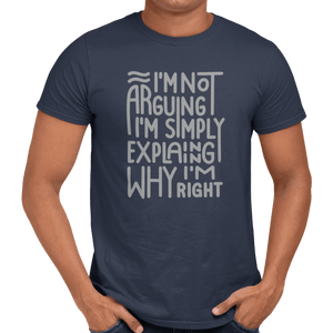 I'm Not Arguing I'm Simply Explaining Why I'm Right T-Shirt - Getting Shirty