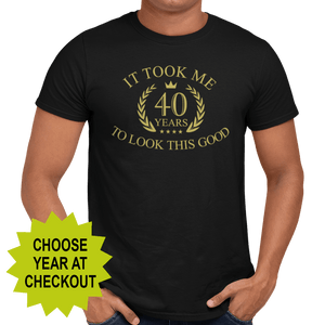 It Took Me XX Years To Look This Good (choose your age) T-Shirt - Getting Shirty