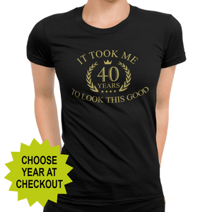 It Took Me XX Years To Look This Good (choose your age) T-Shirt - Getting Shirty