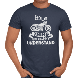 It's A Motorbike Thing T-Shirt - Getting Shirty
