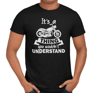 It's A Motorbike Thing T-Shirt - Getting Shirty