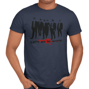 Let's Go To Work T-Shirt - Getting Shirty