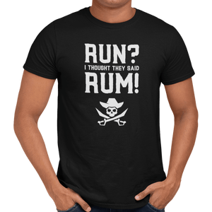 Run? I Thought They Said Rum! T-Shirt - Getting Shirty