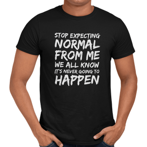 Stop Expecting Normal From Me T-Shirt - Getting Shirty