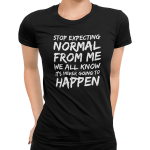 Stop Expecting Normal From Me T-Shirt - Getting Shirty