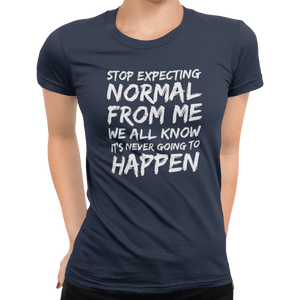 Stop Expecting Normal From Me T-Shirt - Getting Shirty