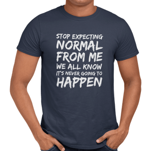 Stop Expecting Normal From Me T-Shirt - Getting Shirty
